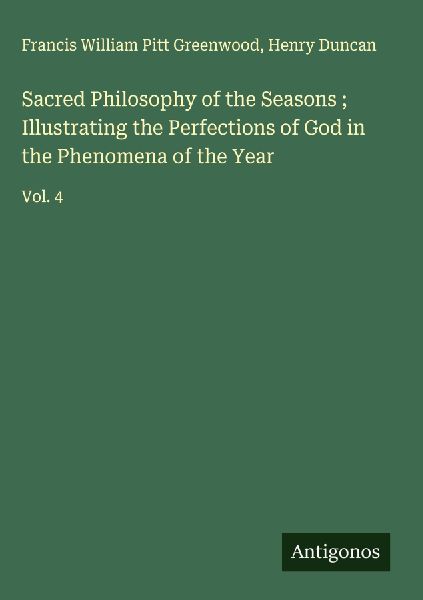 Sacred Philosophy of the Seasons ; Illustrating the Perfections of God in the Phenomena of the Year: Vol. 4