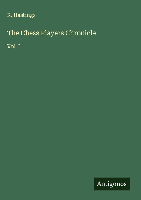The Chess Players Chronicle: Vol. I