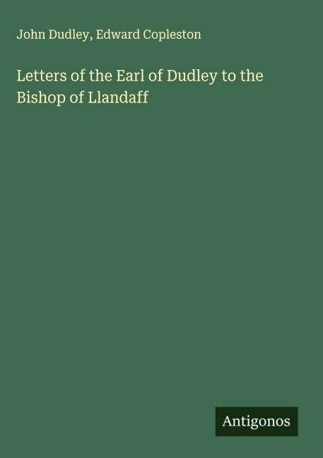Letters of the Earl of Dudley to the Bishop of Llandaff