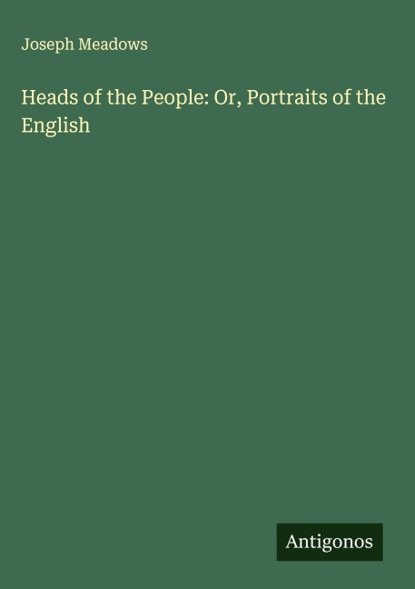 Heads of the People: Or, Portraits of the English