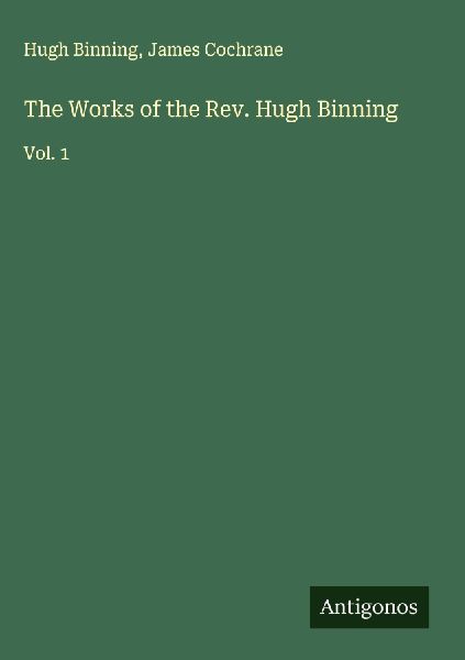 The Works of the Rev. Hugh Binning: Vol. 1