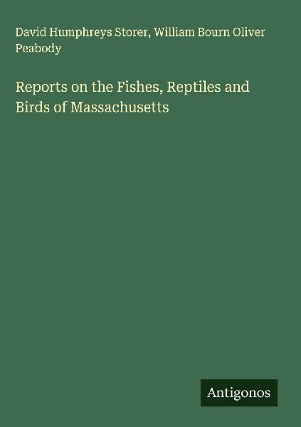 Reports on the Fishes, Reptiles and Birds of Massachusetts