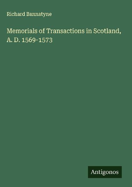 Memorials of Transactions in Scotland, A. D. 1569-1573
