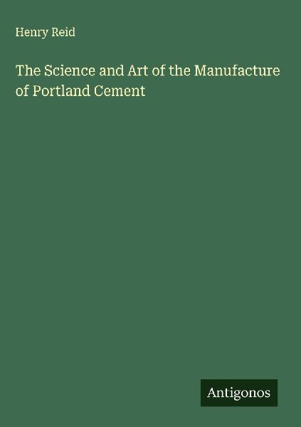 The Science and Art of the Manufacture of Portland Cement