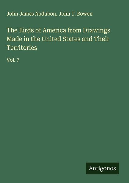 The Birds of America from Drawings Made in the United States and Their Territories: Vol. 7