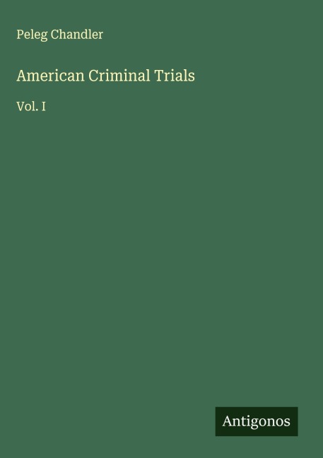 American Criminal Trials: Vol. I