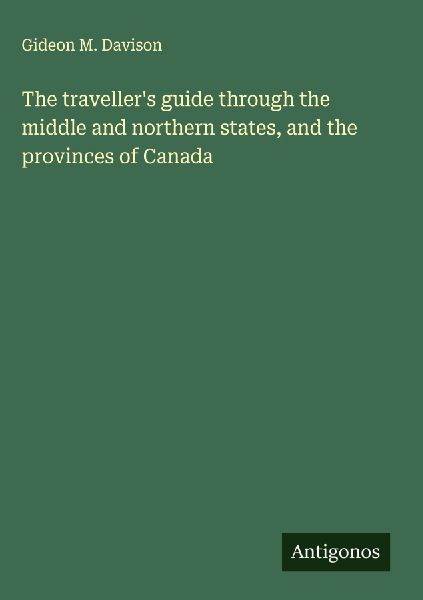The travellers guide through the middle and northern states, and the provinces of Canada