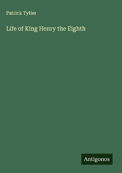 Life of King Henry the Eighth
