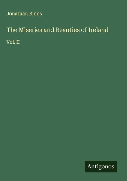 The Miseries and Beauties of Ireland: Vol. II