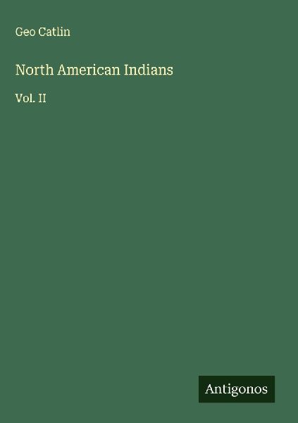 North American Indians: Vol. II