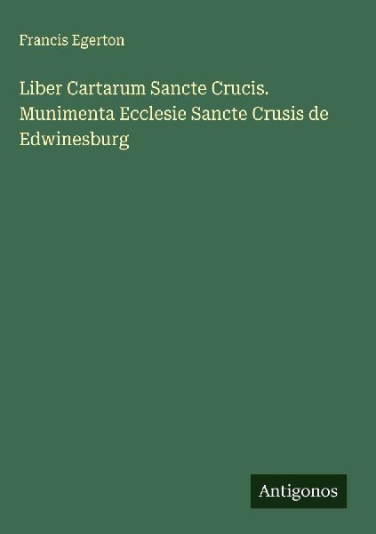 Liber Cartarum Sancte Crucis. Munimenta Ecclesie Sancte Crusis de Edwinesburg