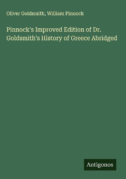 Pinnocks Improved Edition of Dr. Goldsmiths History of Greece Abridged