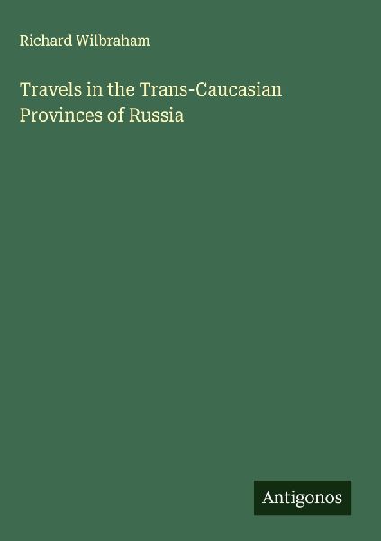 Travels in the Trans-Caucasian Provinces of Russia