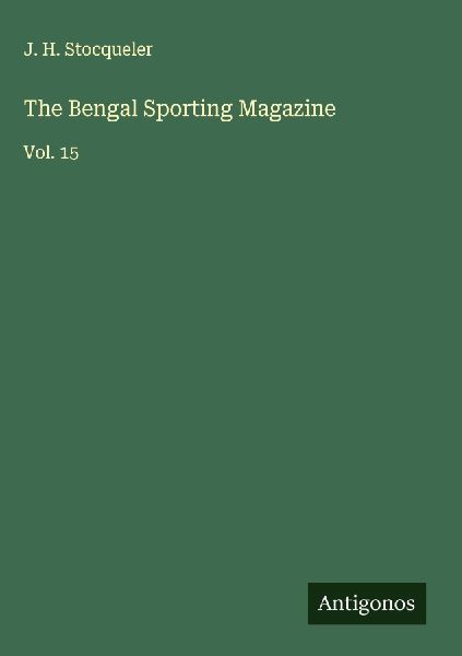 The Bengal Sporting Magazine: Vol. 15