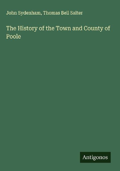 The History of the Town and County of Poole