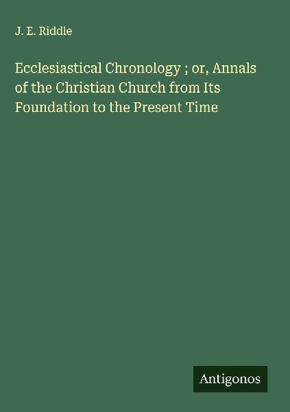Ecclesiastical Chronology ; or, Annals of the Christian Church from Its Foundation to the Present Time