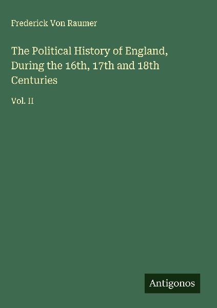 The Political History of England, During the 16th, 17th and 18th Centuries: Vol. II