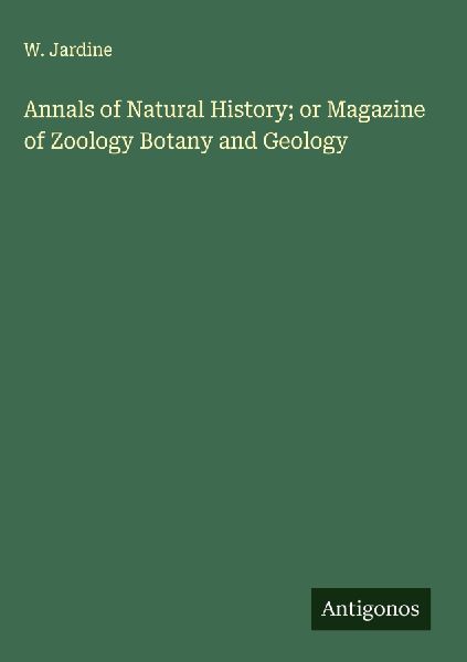 Annals of Natural History; or Magazine of Zoology Botany and Geology