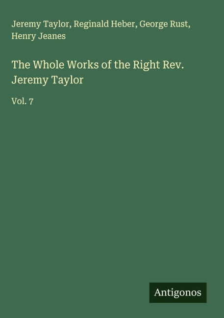 The Whole Works of the Right Rev. Jeremy Taylor: Vol. 7
