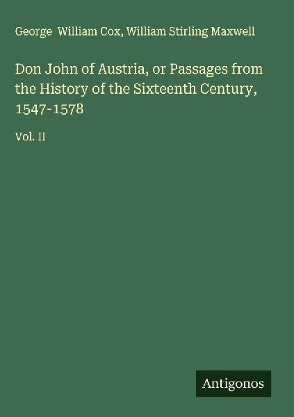 Don John of Austria, or Passages from the History of the Sixteenth Century, 1547-1578: Vol. II