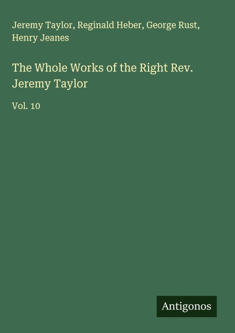 The Whole Works of the Right Rev. Jeremy Taylor: Vol. 10