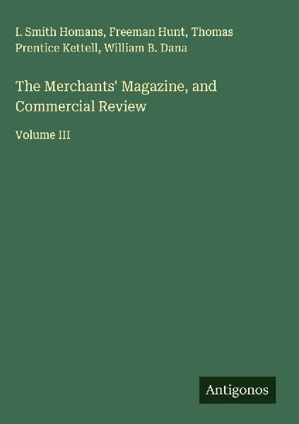 The Merchants Magazine, and Commercial Review: Volume III