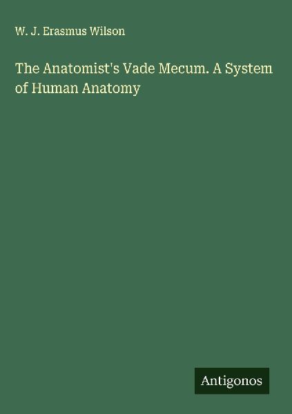 The Anatomists Vade Mecum. A System of Human Anatomy