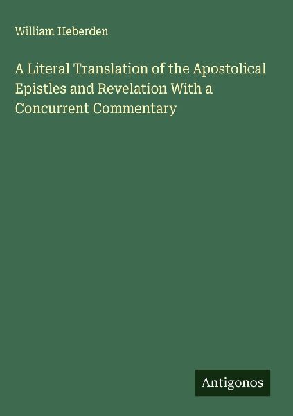 A Literal Translation of the Apostolical Epistles and Revelation With a Concurrent Commentary