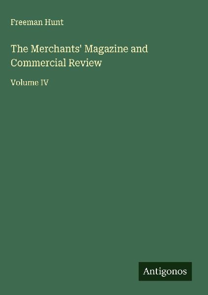 The Merchants Magazine and Commercial Review: Volume IV