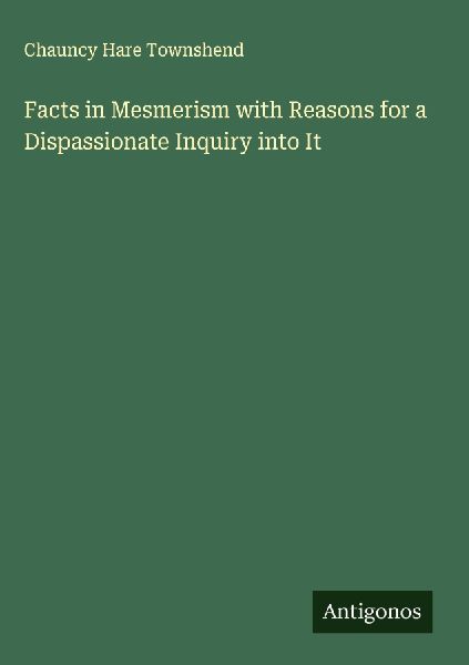 Facts in Mesmerism with Reasons for a Dispassionate Inquiry into It