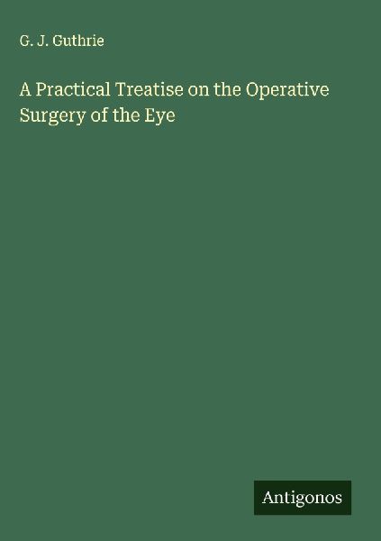 A Practical Treatise on the Operative Surgery of the Eye