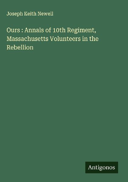 Ours : Annals of 10th Regiment, Massachusetts Volunteers in the Rebellion