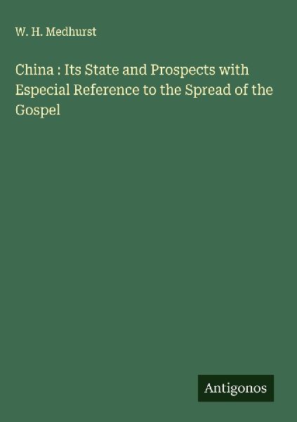 China : Its State and Prospects with Especial Reference to the Spread of the Gospel