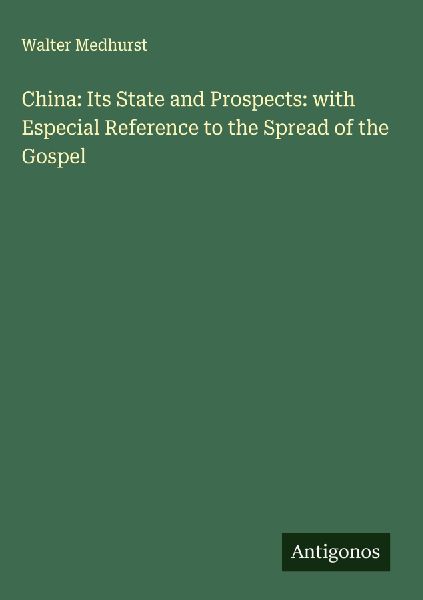 China: Its State and Prospects: with Especial Reference to the Spread of the Gospel