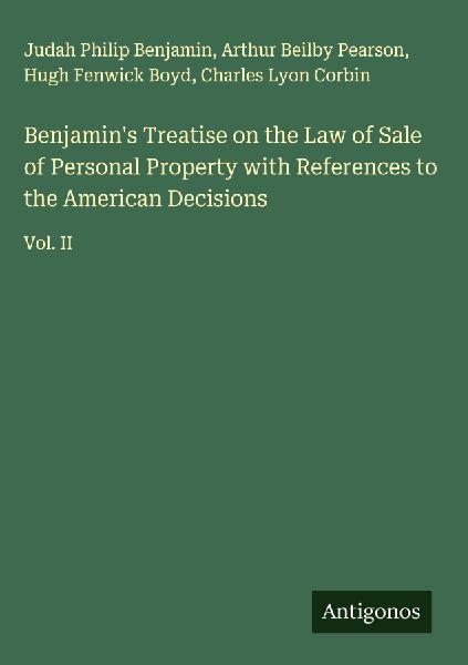 Benjamins Treatise on the Law of Sale of Personal Property with References to the American Decisions: Vol. II