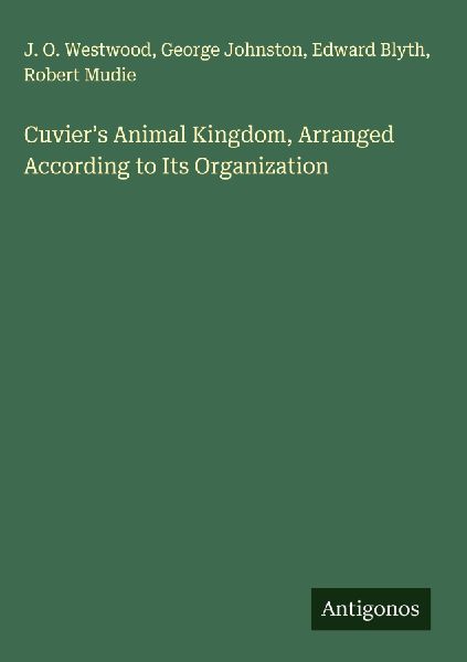 Cuviers Animal Kingdom, Arranged According to Its Organization