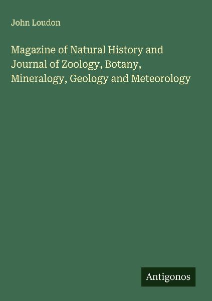 Magazine of Natural History and Journal of Zoology, Botany, Mineralogy, Geology and Meteorology