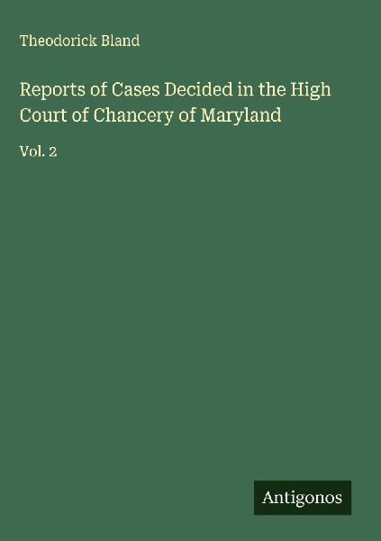 Reports of Cases Decided in the High Court of Chancery of Maryland: Vol. 2