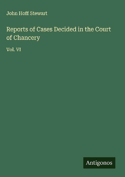 Reports of Cases Decided in the Court of Chancery: Vol. VI