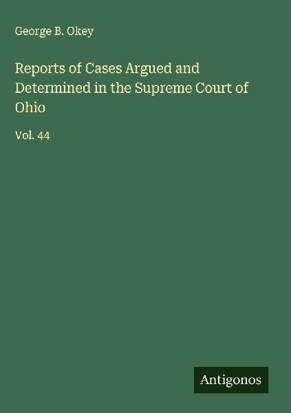 Reports of Cases Argued and Determined in the Supreme Court of Ohio: Vol. 44