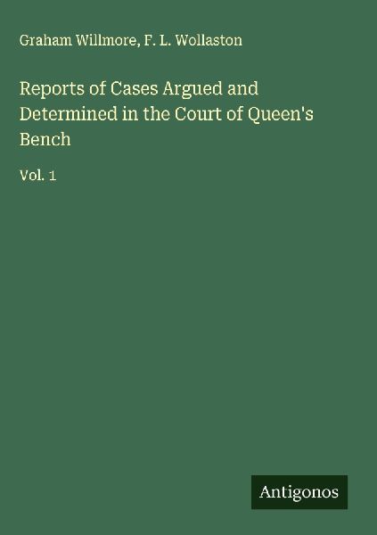 Reports of Cases Argued and Determined in the Court of Queens Bench: Vol. 1
