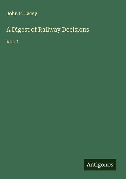 A Digest of Railway Decisions: Vol. 1