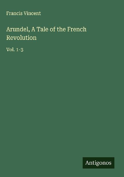Arundel, A Tale of the French Revolution: Vol. 1-3
