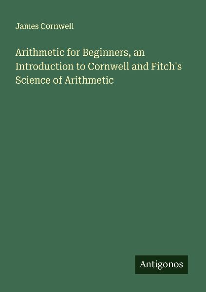 Arithmetic for Beginners, an Introduction to Cornwell and Fitchs Science of Arithmetic