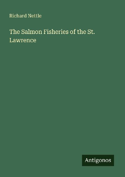 The Salmon Fisheries of the St. Lawrence