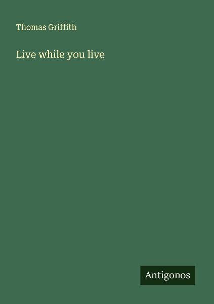 Live while you live
