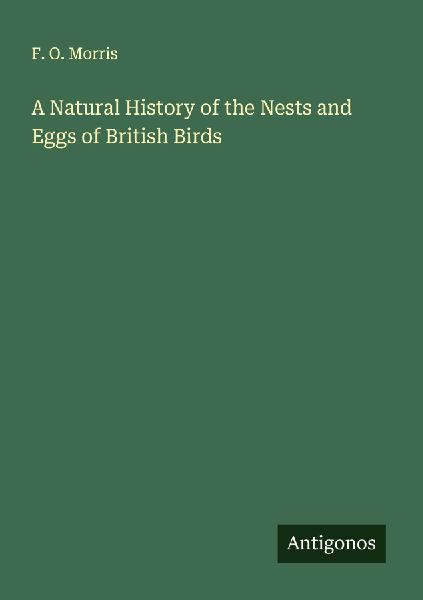 A Natural History of the Nests and Eggs of British Birds