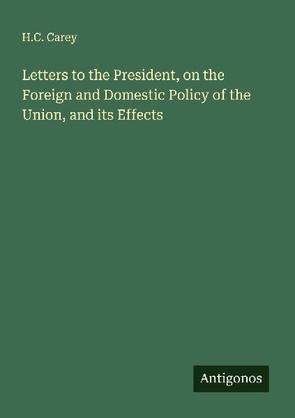 Letters to the President, on the Foreign and Domestic Policy of the Union, and its Effects