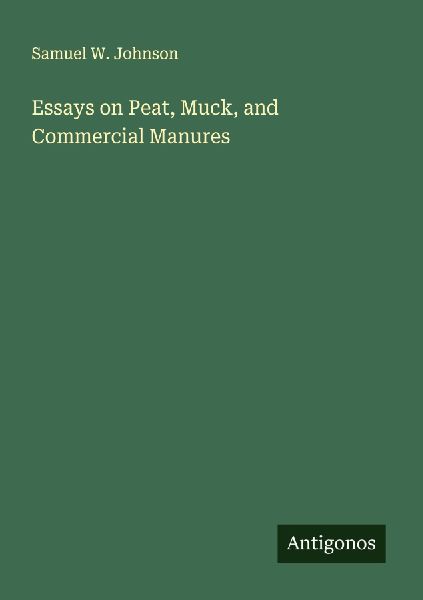 Essays on Peat, Muck, and Commercial Manures
