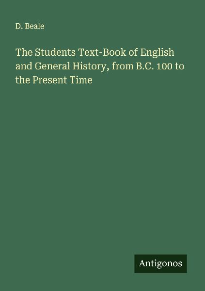 The Students Text-Book of English and General History, from B.C. 100 to the Present Time